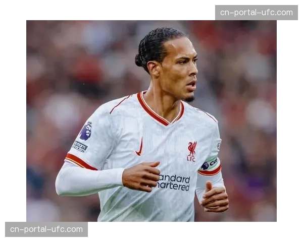 范戴克伤愈复出，利物浦低位防守稳固性迎重大利好